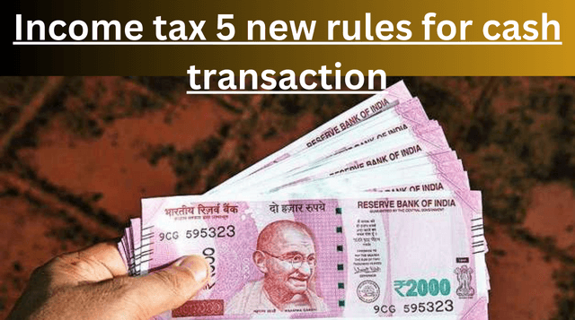 Income Tax 5 New Rules For Cash Transaction