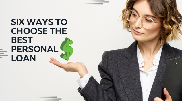 Six Ways To Choose The Best Personal Loan