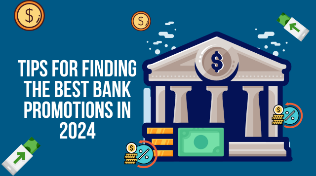 Tips For Finding The Best Bank Promotions In 2024