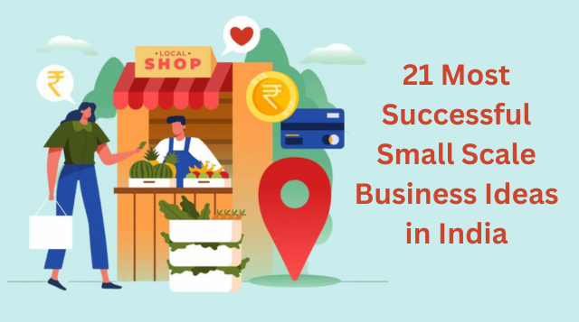 21 Most Successful Small Scale Business Ideas in India