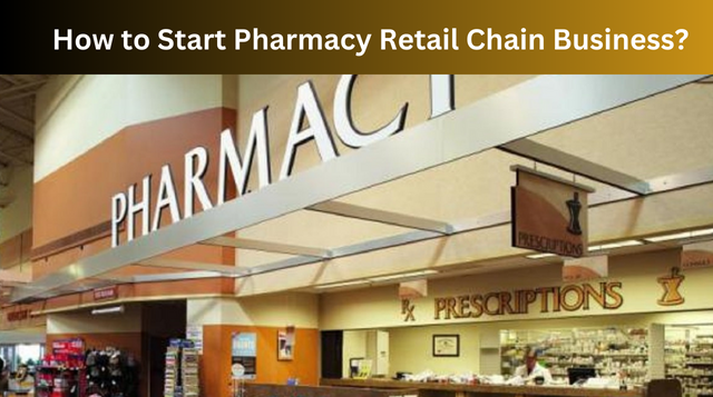 How to Start Pharmacy Retail Chain Business?