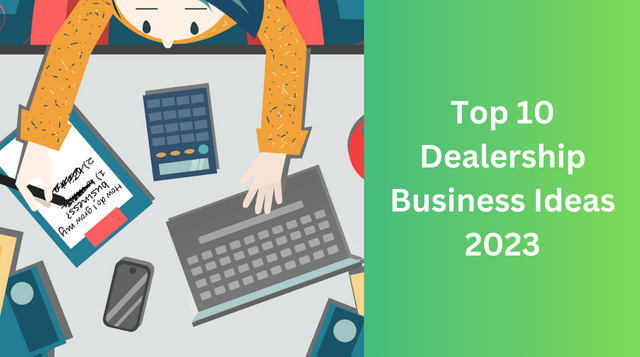 Top 10 Dealership Business Ideas 2023