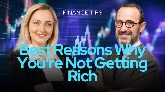 Financial Tips: Best Reasons Why You're Not Getting Rich